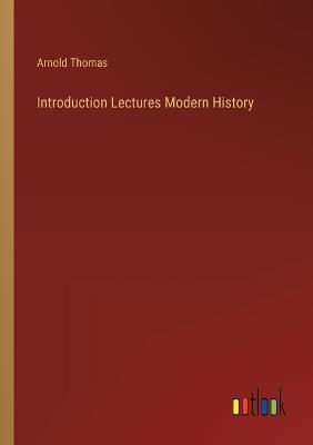 Introduction Lectures Modern History - Arnold Thomas - cover