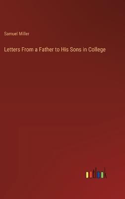 Letters From a Father to His Sons in College - Samuel Miller - cover