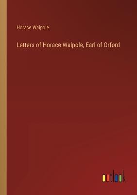 Letters of Horace Walpole, Earl of Orford - Horace Walpole - cover