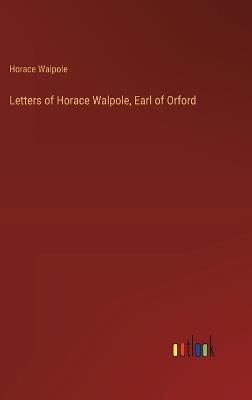 Letters of Horace Walpole, Earl of Orford - Horace Walpole - cover