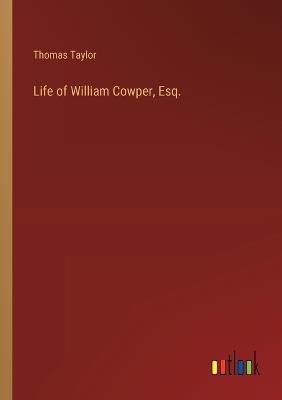 Life of William Cowper, Esq. - Thomas Taylor - cover
