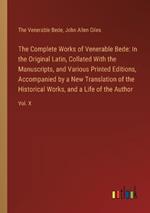 The Complete Works of Venerable Bede: In the Original Latin, Collated With the Manuscripts, and Various Printed Editions, Accompanied by a New Translation of the Historical Works, and a Life of the Author: Vol. X