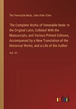 The Complete Works of Venerable Bede: In the Original Latin, Collated With the Manuscripts, and Various Printed Editions, Accompanied by a New Translation of the Historical Works, and a Life of the Author: Vol. VII