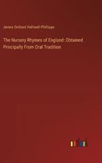 The Nursery Rhymes of England: Obtained Principally From Oral Tradition