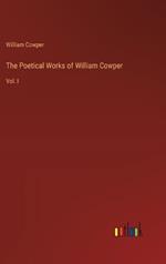 The Poetical Works of William Cowper: Vol. I