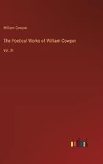 The Poetical Works of William Cowper: Vol. III