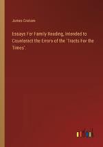 Essays For Family Reading, Intended to Counteract the Errors of the 'Tracts For the Times'.