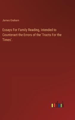 Essays For Family Reading, Intended to Counteract the Errors of the 'Tracts For the Times'. - James Graham - cover