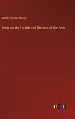Hints on the Health and Disease of the Skin