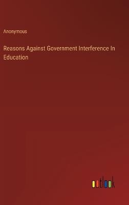 Reasons Against Government Interference In Education - Anonymous - cover