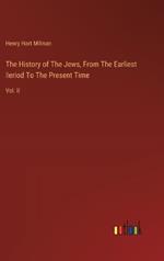The History of The Jews, From The Earliest ?eriod To The Present Time: Vol. II
