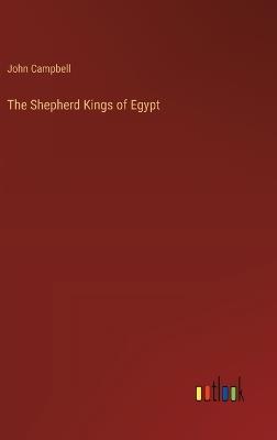 The Shepherd Kings of Egypt - John Campbell - cover