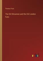 The Old Showmen and the Old London Fairs