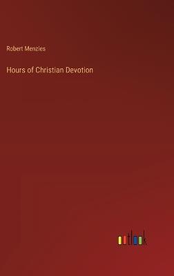 Hours of Christian Devotion - Robert Menzies - cover