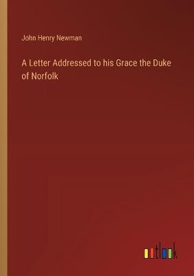 A Letter Addressed to his Grace the Duke of Norfolk - John Henry Newman - cover