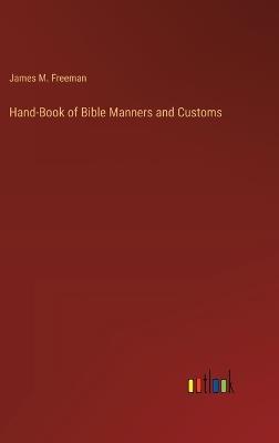 Hand-Book of Bible Manners and Customs - James M Freeman - cover
