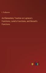 An Elementary Treatise on Laplace's Functions, Lam?'s Functions, and Bessel's Functions