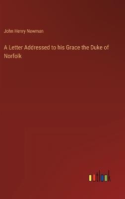 A Letter Addressed to his Grace the Duke of Norfolk - John Henry Newman - cover