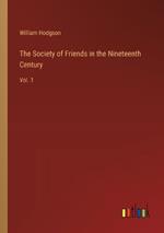 The Society of Friends in the Nineteenth Century: Vol. 1