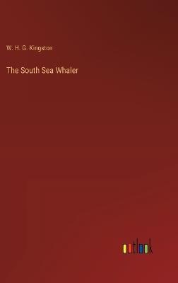 The South Sea Whaler - W H G Kingston - cover