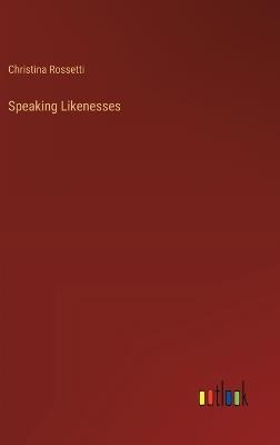 Speaking Likenesses - Christina Rossetti - cover