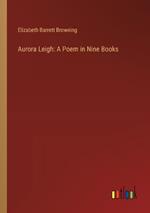 Aurora Leigh: A Poem in Nine Books