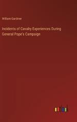 Incidents of Cavalry Experiences During General Pope's Campaign