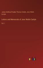 Letters and Memorials of Jane Welsh Carlyle: Vol. I