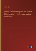 Medical Ethics and Etiquette: the Code of Ethics Adopted by the American Medical Association