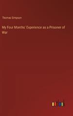 My Four Months' Experience as a Prisoner of War