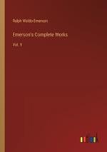 Emerson's Complete Works: Vol. V