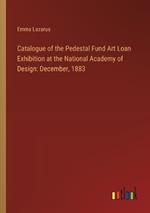 Catalogue of the Pedestal Fund Art Loan Exhibition at the National Academy of Design: December, 1883
