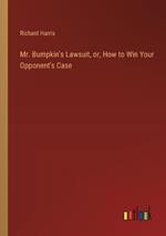 Mr. Bumpkin's Lawsuit, or, How to Win Your Opponent's Case