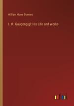 I. M. Gaugengigl: His Life and Works