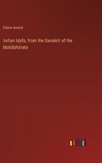 Indian Idylls, from the Sanskrit of the Mah?bh?rata