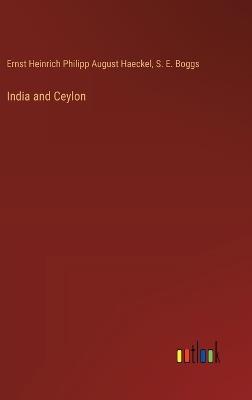 India and Ceylon - Ernst Heinrich Philipp August Haeckel,S E Boggs - cover