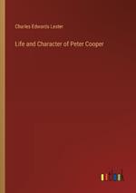 Life and Character of Peter Cooper