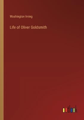 Life of Oliver Goldsmith - Washington Irving - cover