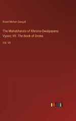 The Mahabharata of Khrisna-Dwaipayana Vyasa; VII. The Book of Drona: Vol. VII