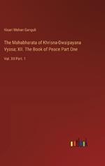 The Mahabharata of Khrisna-Dwaipayana Vyasa; XII. The Book of Peace Part One: Vol. XII Part. 1
