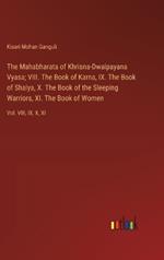 The Mahabharata of Khrisna-Dwaipayana Vyasa; VIII. The Book of Karna, IX. The Book of Shalya, X. The Book of the Sleeping Warriors, XI. The Book of Women: Vol. VIII, IX, X, XI