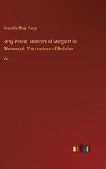 Stray Pearls. Memoirs of Margaret de Ribaumont, Viscountess of Bellaise: Vol. I
