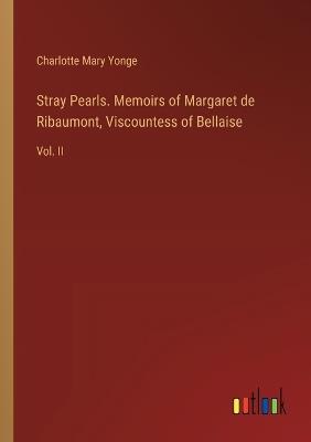 Stray Pearls. Memoirs of Margaret de Ribaumont, Viscountess of Bellaise: Vol. II - Charlotte Mary Yonge - cover