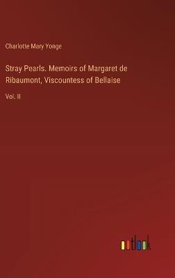 Stray Pearls. Memoirs of Margaret de Ribaumont, Viscountess of Bellaise: Vol. II - Charlotte Mary Yonge - cover