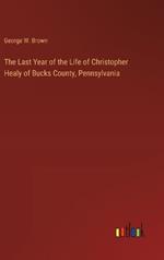 The Last Year of the Life of Christopher Healy of Bucks County, Pennsylvania