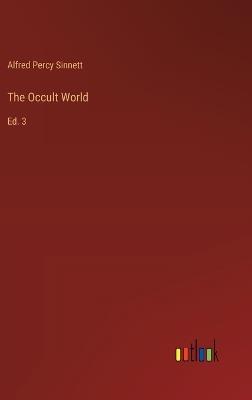 The Occult World: Ed. 3 - Alfred Percy Sinnett - cover