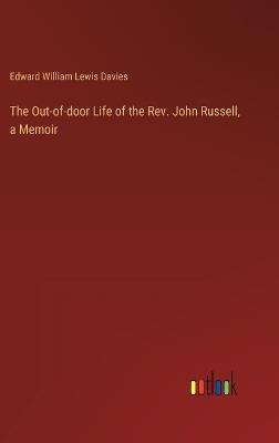The Out-of-door Life of the Rev. John Russell, a Memoir - Edward William Lewis Davies - cover
