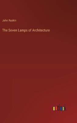 The Seven Lamps of Architecture - John Ruskin - cover
