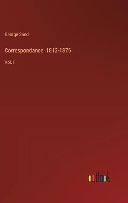 Correspondance, 1812-1876: Vol. I - George Sand - cover