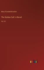 The Golden Calf. A Novel: Vol. III